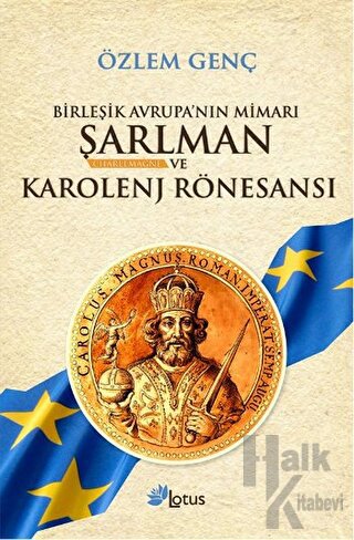 Birleşik Avrupa’nın Mimarı Şarlman Charlemagne ve Karolenj Rönesansı