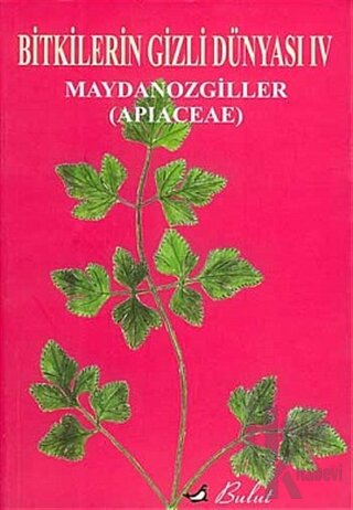 Bitkilerin Gizli Dünyası: 4 Maydonozgiller (Apiaceae) - Halkkitabevi