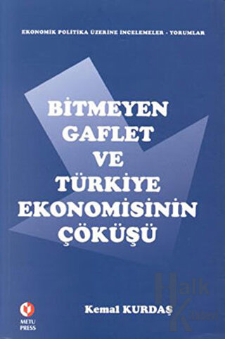 Bitmeyen Gaflet ve Türkiye Ekonomisinin Çöküşü - Halkkitabevi