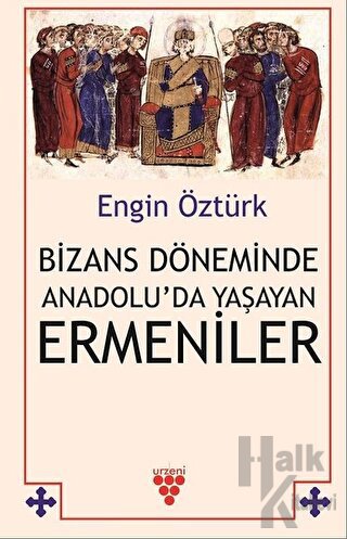 Bizans Döneminde Anadolu’da Yaşayan Ermeniler
