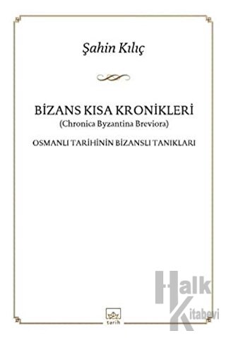 Bizans Kısa Kronikler: Osmanlı Tarihinin Bizanslı Tanıkları - Halkkita