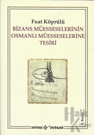 Bizans Müesseselerinin Osmanlı Müesseselerine Tesiri - Halkkitabevi