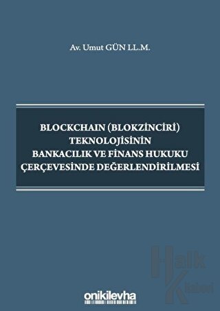 Blockchain (Blokzinciri) Teknolojisinin Bankacılık ve Finans Hukuku Çerçevesinde Değerlendirilmesi