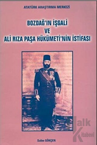 Bozdağ'ın İşgali ve Ali Rıza Paşa Hükümeti'nin İstifası - Halkkitabevi