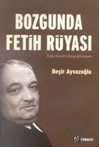 Bozgunda Fetih Rüyası Yahya Kemal’in Biyografik Romanı - Halkkitabevi