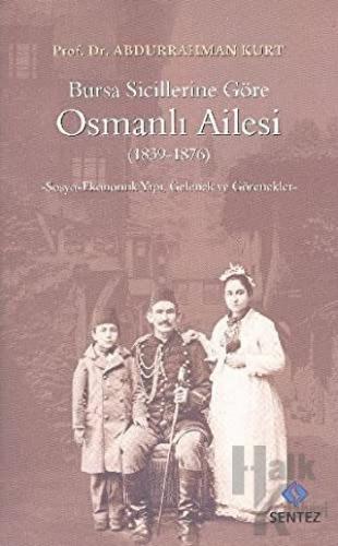 Bursa Sicillerine Göre Osmanlı Ailesi (1839-1876) - Halkkitabevi
