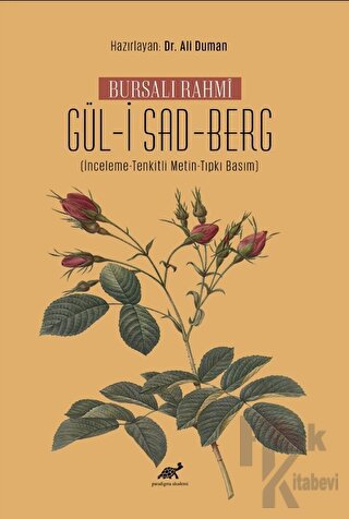 Bursalı Rahmi Gül-i Sad-Berg (İnceleme-Tenkitli Metin-Tıpkı Basım)