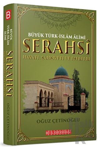 Büyük Türk-İslam Alimi Serahsi Hayatı, Şahsiyeti ve Eserleri