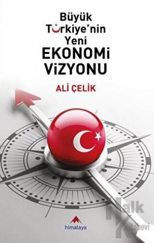 Büyük Türkiye'nin Yeni Ekonomi Vizyonu - Halkkitabevi