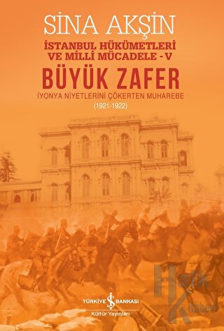 Büyük Zafer: İstanbul Hükümetleri ve Milli Mücadele - V (1921-1922)