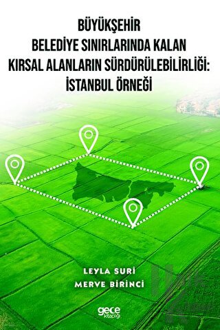 Büyükşehir Belediye Sınırlarında Kalan Kırsal Alanların Sürdürülebilirliği: İstanbul Örneği