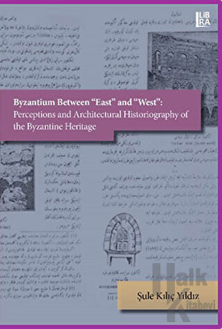 Byzantium Between East and West: Perceptions and Architectural Historiography of the Byzantine Heritage