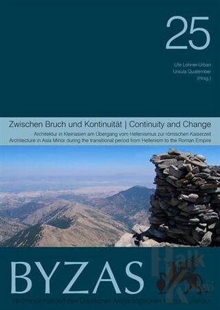 Byzas 25 - Zwıschen Bruch Und Kontınuıtaet Architektur in Kleinasien am Übergang vom Hellenismus zur Römischen Kaiserzeit