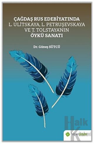 Çağdaş Rus Edebiyatında L. Ulitskaya, L. Petruşevskaya ve T. Tolstaya’nın Öykü Sanatı