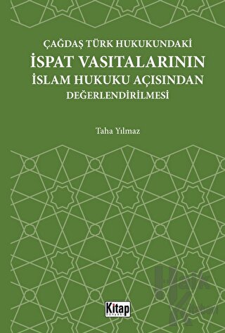 Çağdaş Türk Hukukundaki İspat Vasıtalarının İslam Hukuku Açısından Değerlendirilmesi