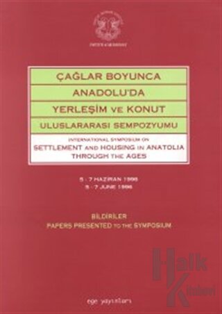Çağlar Boyunca Anadolu’da Yerleşim ve Konut Uluslararası Sempozyumu International Symposium on Settlement and Housing in Anatolia Through The Ages
