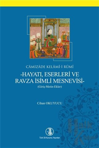 Camizade Kelami-i Rumi - Hayatı Eserleri ve Ravza İsimli Mesnevisi - H