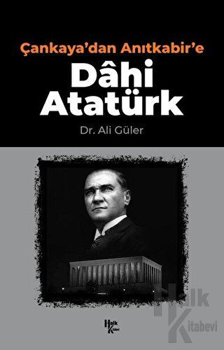 Çankaya'dan Anıtkabir'e Dahi Atatürk - Halkkitabevi