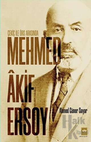 Çekiç ile Örs Arasında Mehmed Akif Ersoy - Halkkitabevi