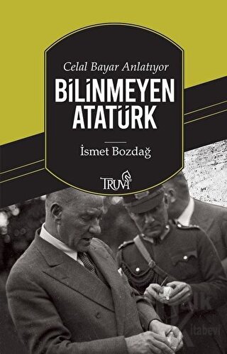 Celal Bayar Anlatıyor Bilinmeyen Atatürk - Halkkitabevi