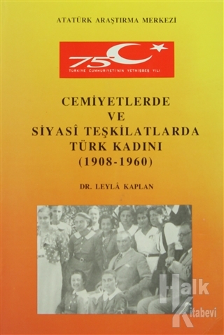 Cemiyetlerde ve Siyasi Teşkilatlarda Türk Kadını (1908- 1960)