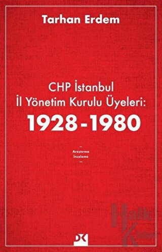 CHP İstanbul İl Yönetim Kurulu Üyeleri: 1928-1980 - Halkkitabevi