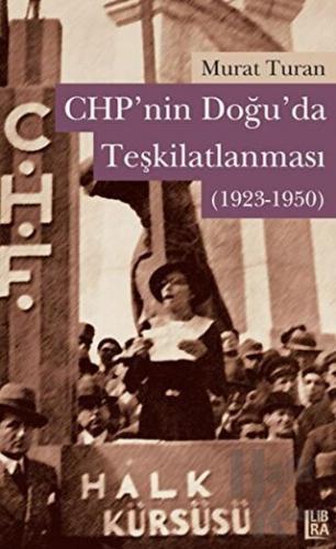 CHP’nin Doğuda Teşkilatlanması (1923-1950) - Halkkitabevi