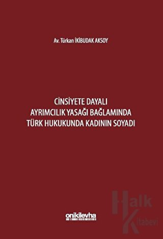 Cinsiyete Dayalı Ayrımcılık Yasağı Bağlamında Türk Hukukunda Kadının Soyadı