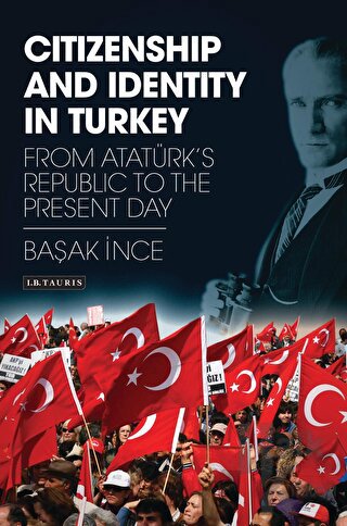 Citizenship and Identity in Turkey : From Atatürk's Republic to the Present Day (Ciltli)