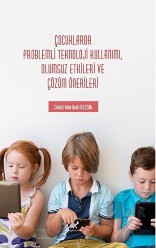 Çocuklarda Problemli Teknoloji Kullanımı, Olumsuz Etkileri ve Çözüm Önerileri