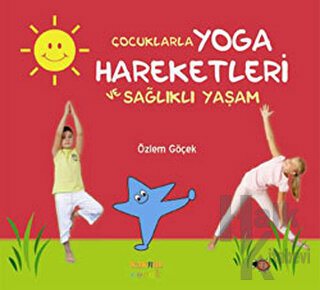 Çocuklarla Yoga Hareketleri ve Sağlıklı Yaşam (Ciltli) - Halkkitabevi