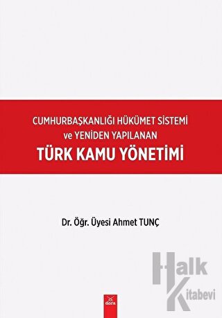 Cumhurbaşkanlığı Hükümet Sistemi ve Yeniden Yapılanan Türk Kamu Yönetimi