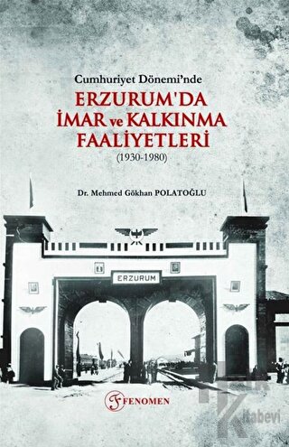 Cumhuriyet Dönemi’nde Erzurum'da İmar ve Kalkınma Faaliyetleri (1930-1980)