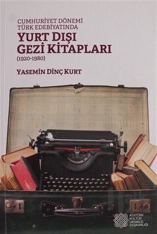 Cumhuriyet Dönemi Türk Edebiyatında Yurt Dışı Gezi Kitapları (1920 - 1980)