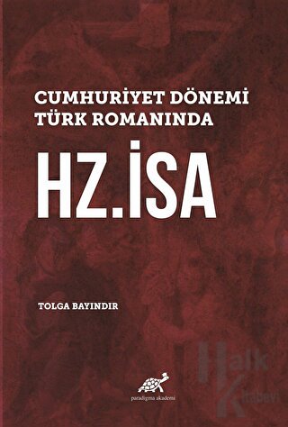 Cumhuriyet Dönemi Türk Romanında Hz. İsa (Ciltli)