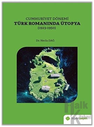 Cumhuriyet Dönemi Türk Romanında Ütopya (1923-1950)
