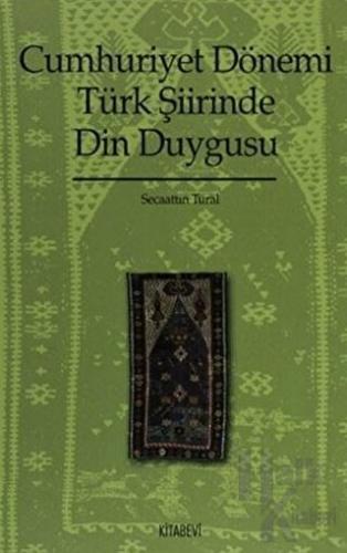 Cumhuriyet Dönemi Türk Şiirinde Din Duygusu (1923-1970)