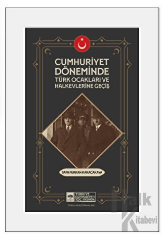 Cumhuriyet Döneminde Türk Ocakları ve Halkevlerine Geçiş - Halkkitabev