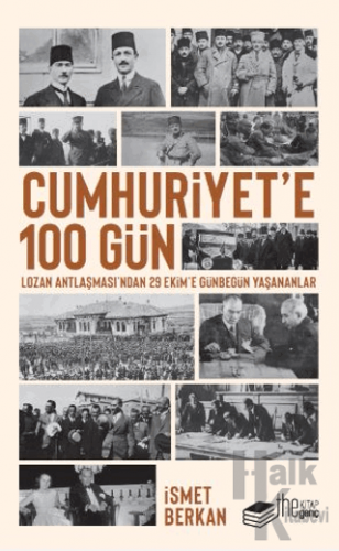 Cumhuriyet’e 100 Gün - Lozan Antlaşması’ndan 29 Ekim’e Günbegün Yaşana