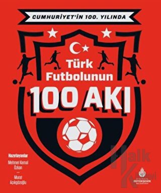 Cumhuriyet’in 100. Yılında Türk Futbolunun 100 Akı (Ciltli)