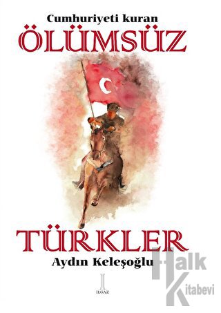 Cumhuriyeti Kuran Ölümsüz Türkler - Halkkitabevi