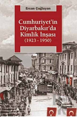 Cumhuriyet'in Diyarbakır'da Kimlik İnşası (1923 - 1950) - Halkkitabevi