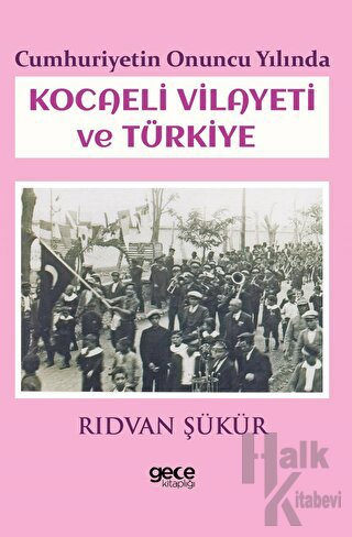 Cumhuriyetin Onuncu Yılında Kocaeli Vilayeti ve Türkiye - Halkkitabevi