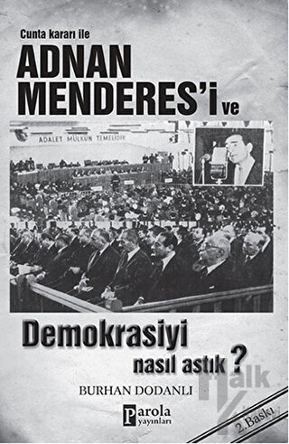 Cunta Kararı ile Adnan Menderes’i ve Demokrasiyi Nasıl Astık? - Halkki