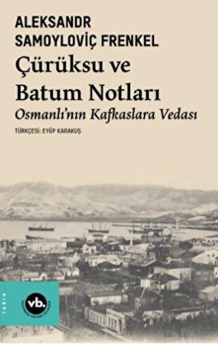Çürüksu ve Batum Notları - Osmanlı’nın Kafkaslara Vedası - Halkkitabev