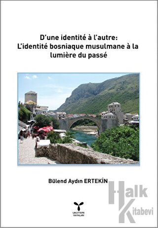D’une İdentite a l’autre: L’identite Bosniaque Musulmane a La lumiere Du Passe