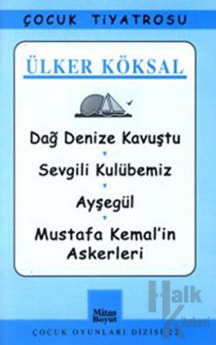 Dağ Denize Kavuştu / Sevgili Kulübemiz / Ayşegül / Mustafa Kemal’in Askerleri