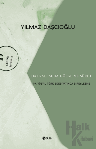 Dalgalı Suda Gölge ve Suret: 19. Yüzyıl Türk Edebiyatında Bireyleşme -