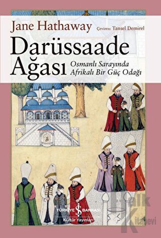 Darüssaade Ağası - Osmanlı Sarayında Afrikalı Bir Güç Odağı - Halkkita
