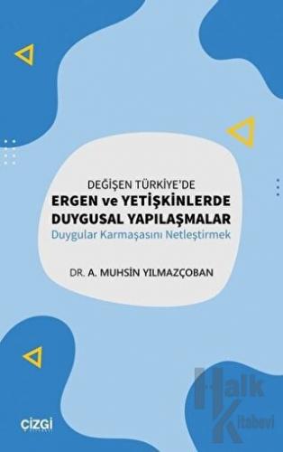 Değişen Türkiye'de Ergen ve Yetişkinlerde Duygusal Yapılaşmalar - Halk
